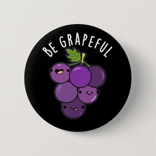 Be Grapeful Positive Grape Pun Dark BG 6 Cm Round Badge (Front)