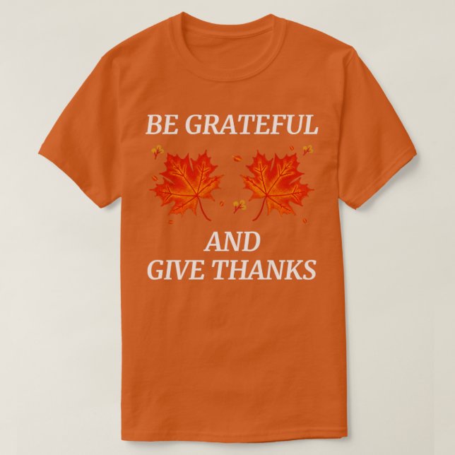 Be Grateful And Give Thanks4 T-Shirt (Design Front)