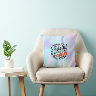 Be Grateful, Be Great Cushion