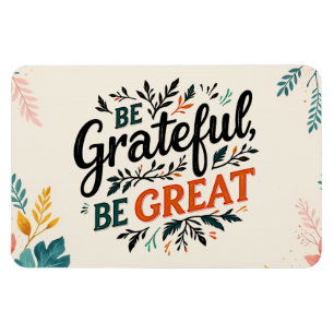 Be Grateful, Be Great Magnet