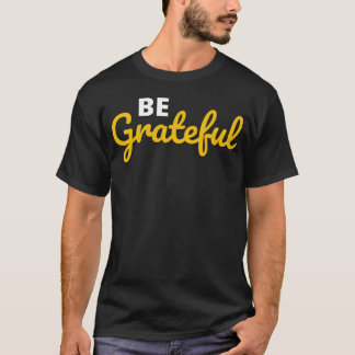 Be Grateful Handwritten Quote Design family T-Shirt