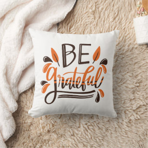 Be Grateful - Happy Thanksgiving Thanksgiving Day Cushion