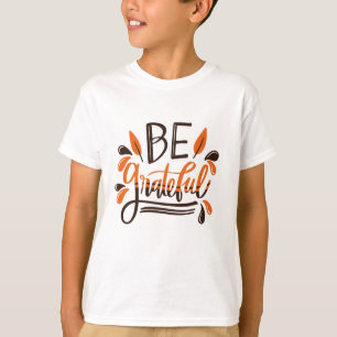 Be Grateful - Happy Thanksgiving Thanksgiving Day T-Shirt