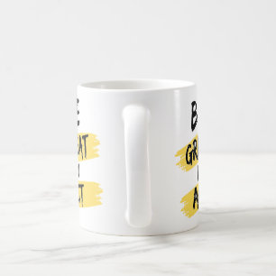 Be great in act coffee mug
