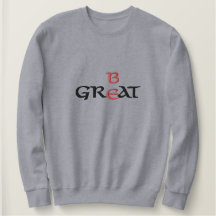 Be Great Sweatshirt