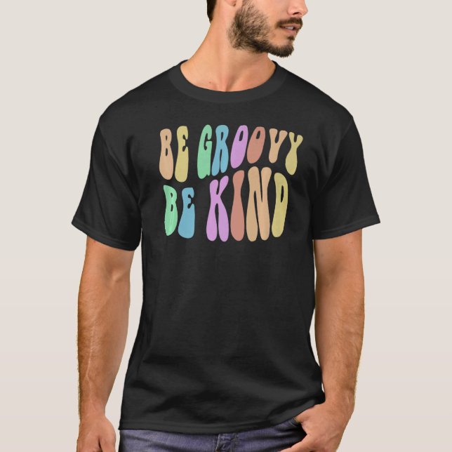 BE GROOVY BE KIND Retro Kindness Cool Anti Bully B T-Shirt (Front)