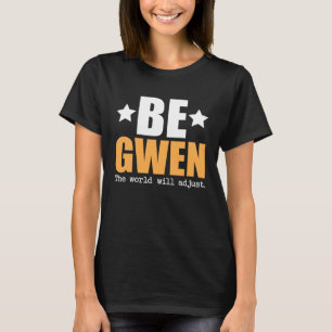 Be Gwen The World Will Adjust T-Shirt