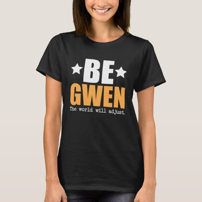 Be Gwen The World Will Adjust T-Shirt (Front)