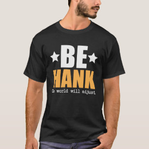 Be Hank The World Will Adjust T-Shirt