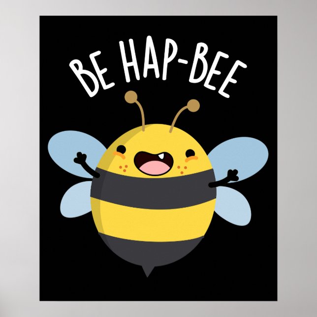 Be Hap-bee Funny Bee Pun Dark BG Poster (Front)