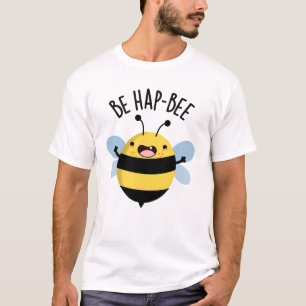 Be Hap-bee Funny Bee Pun T-Shirt