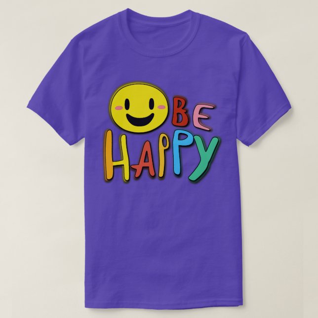 Be Happy  2 T-Shirt (Design Front)