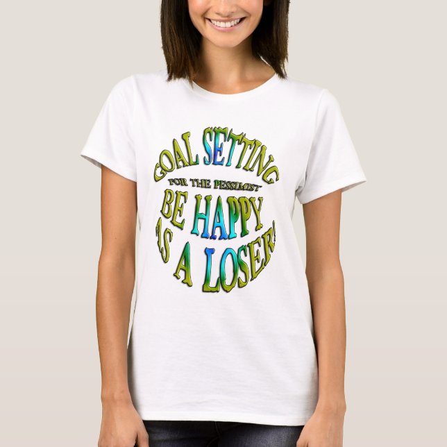 Be Happy as a Loser T-Shirt (Front)