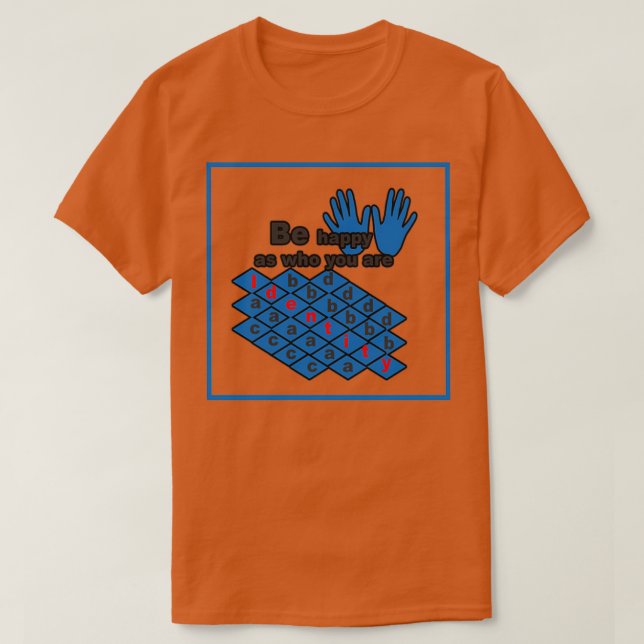 Be happy as who you are 1 T-Shirt (Design Front)
