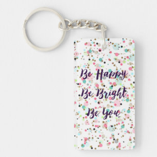 “Be Happy. Be Bright. Be You.” quote Pretty d Key Ring