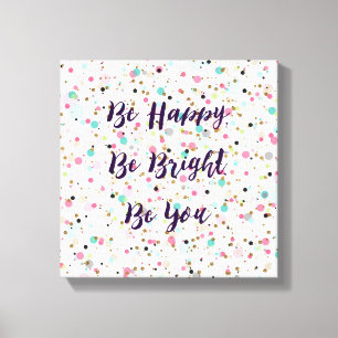 “Be Happy. Be Bright. Be You.” quote  Pretty dots Canvas Print