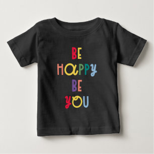 Be Happy Be You Baby T-Shirt