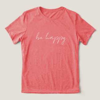 'be happy' Clean Modern Positive Comfortable Gift  Tri-Blend Shirt