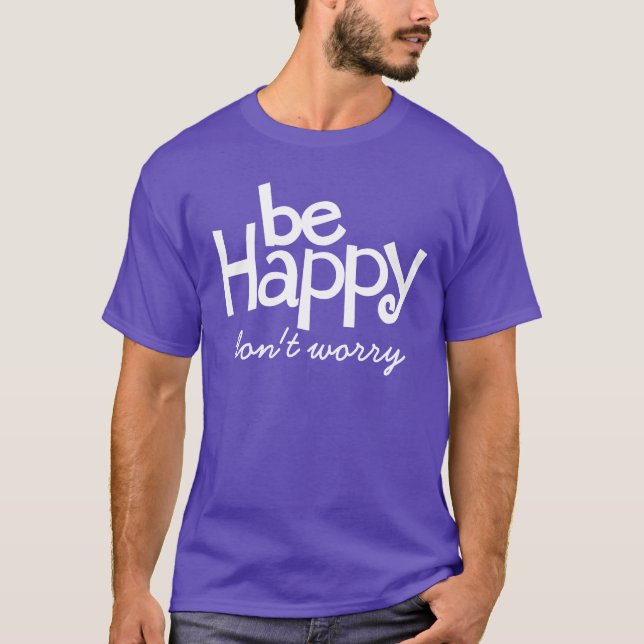 Be happy don't worry typographic slogan t-shirt (Front)
