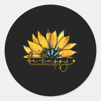 Be Happy Drives People Crazy Mental Health Classic Round Sticker