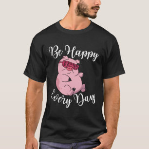 Be Happy Every Day Cool  Pig Motivational Quote T-Shirt