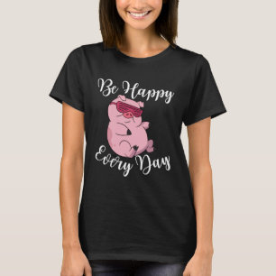 Be Happy Every Day Cool  Pig Motivational Quote T-Shirt
