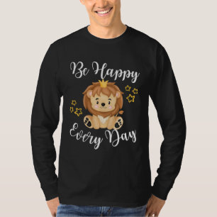 Be Happy Every Day Cute Lion Graphic Motivational T-Shirt
