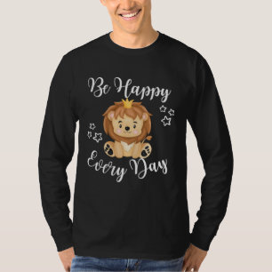 Be Happy Every Day Cute Lion Graphic Motivational T-Shirt