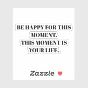 Be Happy For This Moment Custom-Cut Vinyl Sticker