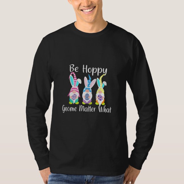 Be Happy Gnome Matter What Spring Easter Bunny Pun T-Shirt (Front)