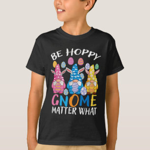 Be Happy Gnome Problem What Easter 3 Cute Gnomes B T-Shirt