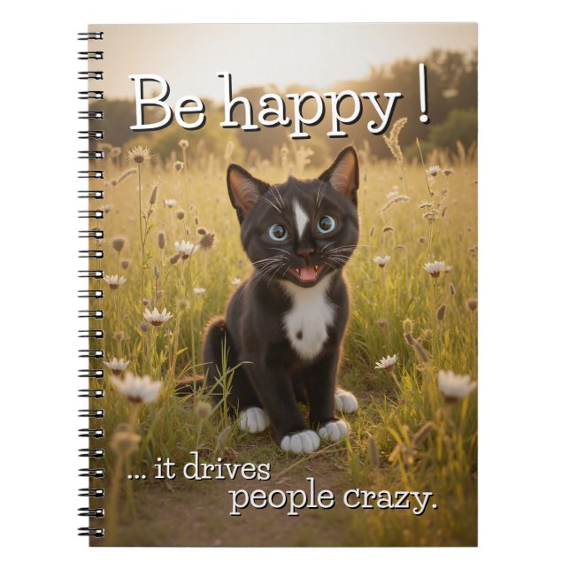 Be Happy – It Drives People Crazy -  Cat Notebook (Front)