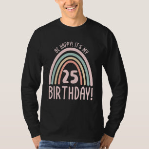 Be Happy It's My 25th Birthday 25 Years Old 25th T-Shirt