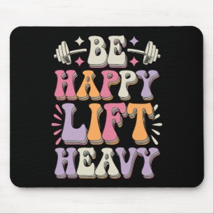 Be Happy Lift Heavy Bodybuilding Gym Motivation Gr Mouse Pad