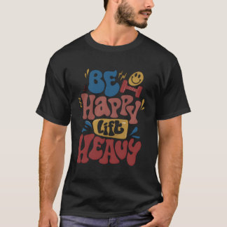 Be Happy Lift Heavy Fall Workout Positive Gym T-Shirt