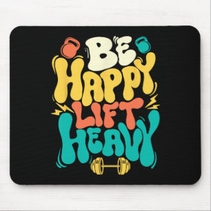 Be Happy Lift Heavy - Workout Gym Weightlifting Bo Mouse Pad