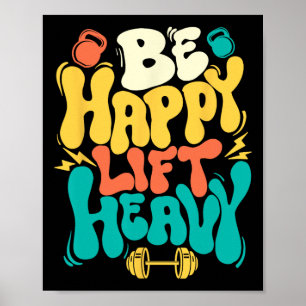 Be Happy Lift Heavy - Workout Gym Weightlifting Bo Poster