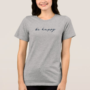'be happy' Stylish Uplifting Minimalist Aesthetic Tri-Blend Shirt
