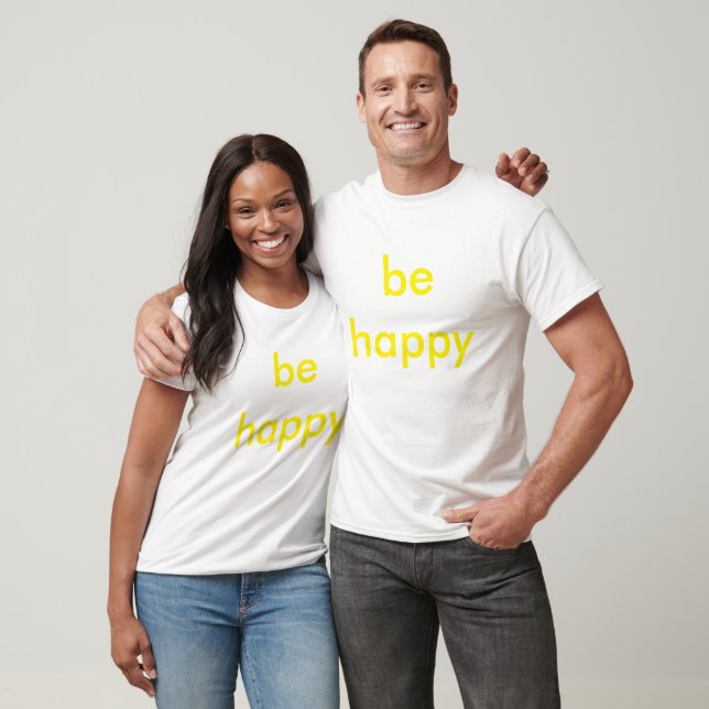 be happy T-Shirt (Unisex)