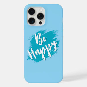 be happy text iPhone 15 pro max case