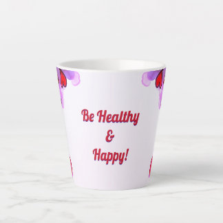 Be Healthy and Happy Latte Mug