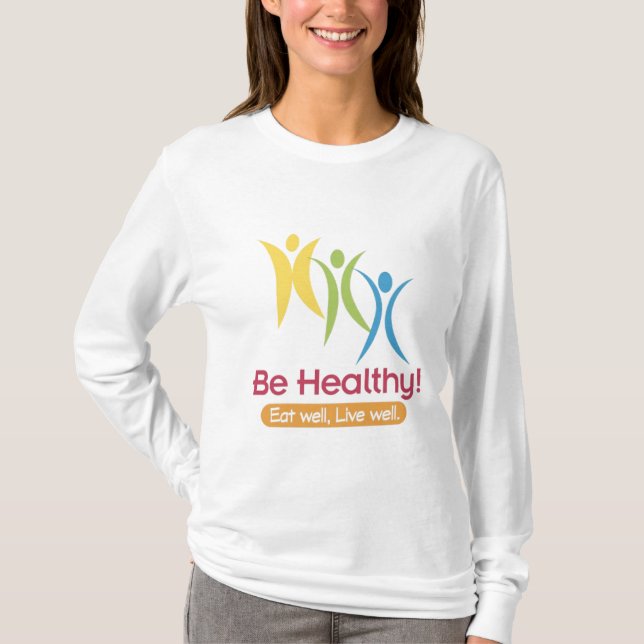 BE HEALTHY!!! T-Shirt (Front)
