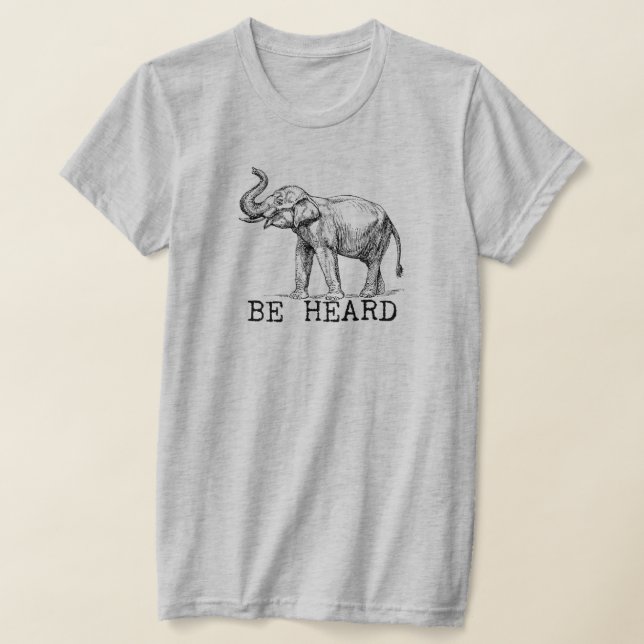 Be Heard Cute Elephant T-Shirt (Laydown)