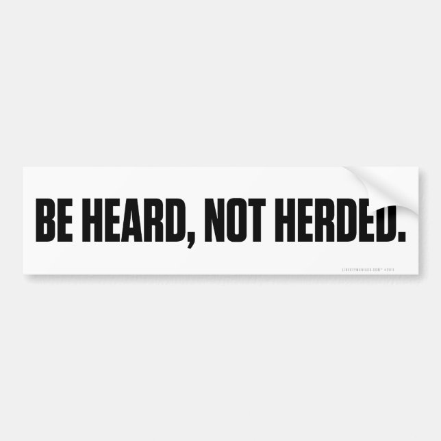 Be Heard Not Herded Bumper Stickers (Front)