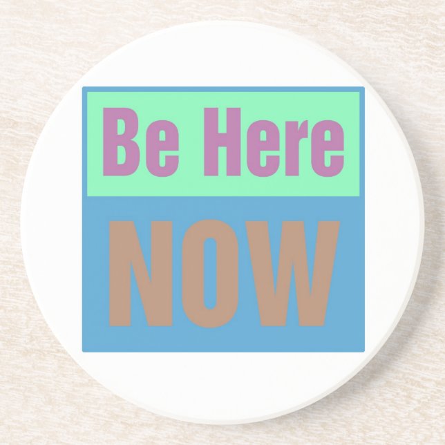 Be Here NOW Coaster (Front)