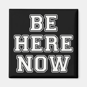 Be Here Now Magnet
