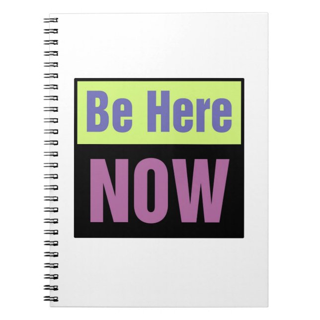 Be Here Now Spiral Notebook (Front)