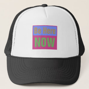 Be Here NOW Trucker Hat