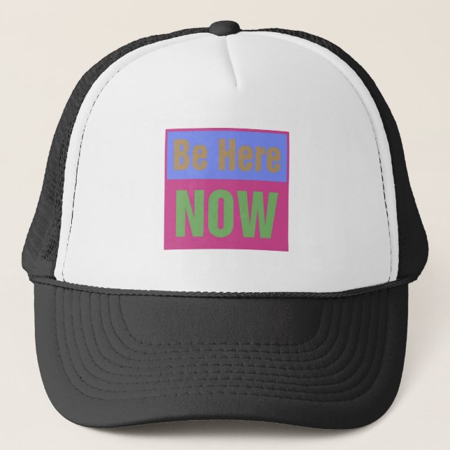 Be Here NOW Trucker Hat (Front)