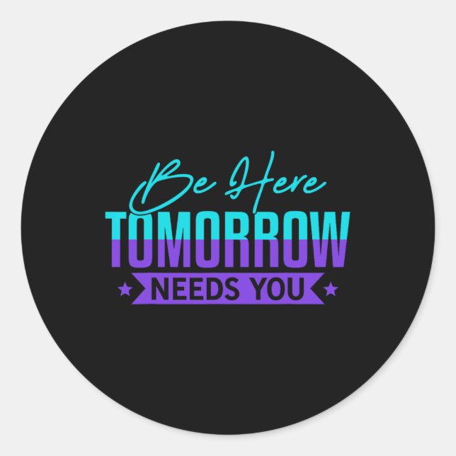 Be Here Tomorrow Suicide Prevention Awareness Gift Classic Round Sticker (Front)